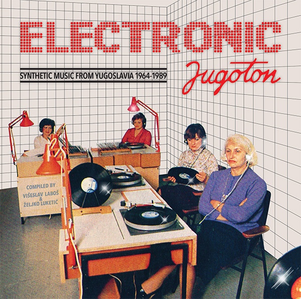 Electronic Jugoton - Synthetic Music From Yugoslavia 1964-1989